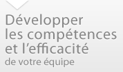 Développer les compétences et l’efficacité de votre équipe Développer les compétences et l’efficacité de votre équipe